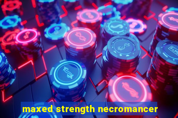 maxed strength necromancer